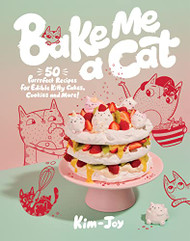 Bake Me a Cat: 50 Purrfect Recipes for Edible Kitty Cakes Cookies