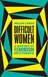 Difficult Women: An Imperfect History of Feminism