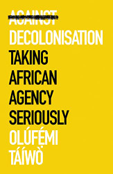 Against Decolonization (African Arguments)
