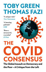 Covid Consensus: The Global Assault on Democracy and the Poor?A
