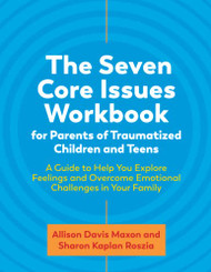 Seven Core Issues Workbook for Parents of Traumatized Children