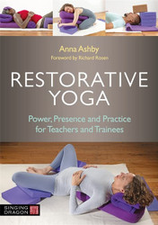 Restorative Yoga: Power Presence and Practice for Teachers