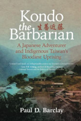 Kondo the Barbarian: A Japanese Adventurer and Indigenous Taiwan's