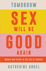 Tomorrow Sex Will Be Good Again
