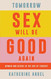 Tomorrow Sex Will Be Good Again