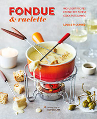 Fondue & Raclette: Indulgent recipes for melted cheese stock pots