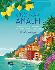 Cucina di Amalfi: Sun-drenched recipes from Southern Italy's most