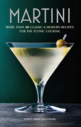 Martini: More than 30 classic and modern recipes for the iconic