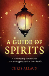 Guide of Spirits: A Psychopomp's Manual For Transitioning The Dead