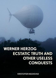 Werner Herzog: Ecstatic Truth and Other Useless Conquests