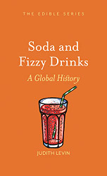Soda and Fizzy Drinks: A Global History (Edible)