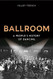 Ballroom: A People's History of Dancing