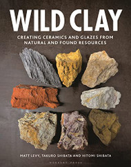Wild Clay: Creating ceramics and glazes from natural and found