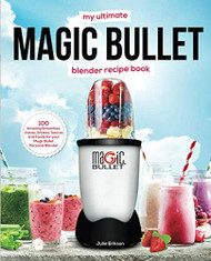 My Ultimate Magic Bullet Blender Recipe Book