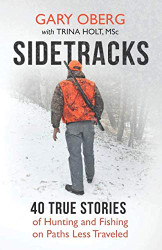 Sidetracks: 40 True Stories of Hunting and Fishing on Paths Less