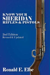 Know Your Sheridan Rifles & Pistols: Revised & Updated