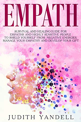Empath: Survival and Healing Guide for Empaths and Highly Sensitive