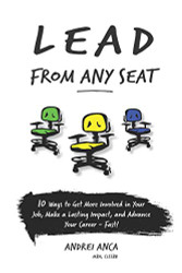 Lead From Any Seat: 10 Ways to Get More Involved in Your Job Make a