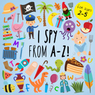 I Spy - From A-Z! A Fun Guessing Game for 2-5 Year Olds