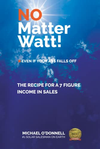 No Matter Watt! The Recipe to a 7-Figure Income in Sales