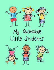 My Quotable Little Students