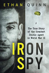 Iron Spy: The True Story of the Greatest Double Agent in World War II