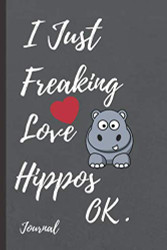 I Just Freaking Love Hippos OK. Journal