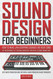 SOUND DESIGN FOR BEGINNERS