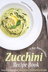 Awesome Zucchini Recipe Book