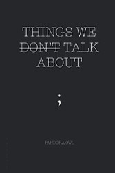THINGS WE DON - T TALK ABOUT