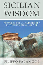 SICILIAN WISDOM: Proverbs Poems and History In The Sicilian