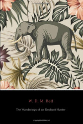 Wanderings of an Elephant Hunter (Annotated)