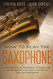 How to Play the Saxophone How to Play the Saxophone