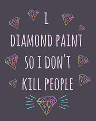 I Diamond Paint so I don't kill people