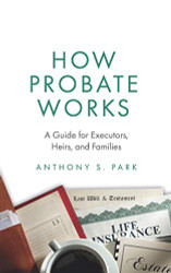 How Probate Works: A Guide for Executors Heirs and Families