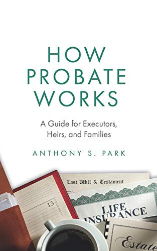 How Probate Works: A Guide for Executors Heirs and Families