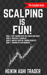 Scalping is Fun! 1-4: Book 1: Fast Trading with the Heikin Ashi chart