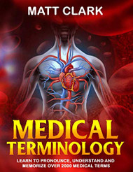 Medical Terminology: Learn to Pronounce Understand and Memorize Over