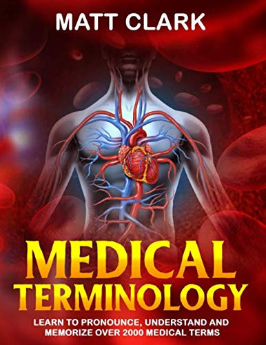 Medical Terminology: Learn to Pronounce Understand and Memorize Over
