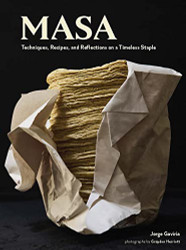 Masa: Techniques Recipes and Reflections on a Timeless Staple