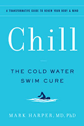 Chill: The Cold Water Swim Cure - A Transformative Guide to Renew Your