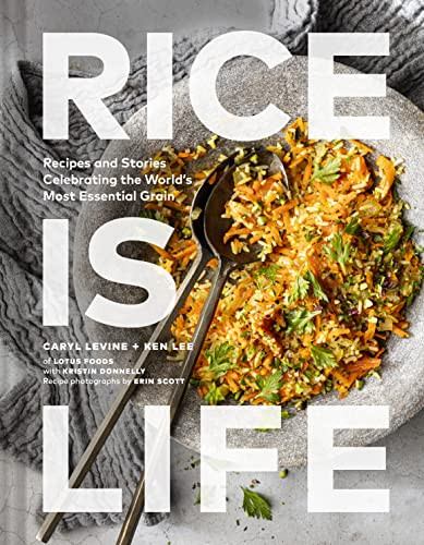 Rice Is Life: Recipes and Stories Celebrating the World's Most