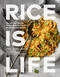 Rice Is Life: Recipes and Stories Celebrating the World's Most