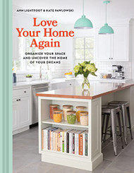 Love Your Home Again: Organize Your Space and Uncover the Home of Your