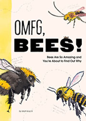 OMFG BEES! Bees Are So Amazing and You're About to Find Out Why