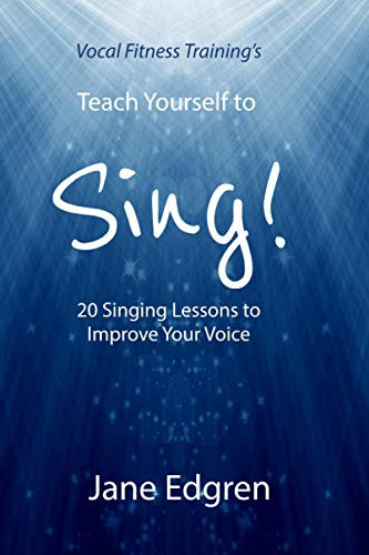 Vocal Fitness Training's Teach Yourself to Sing! 20 Singing Lessons