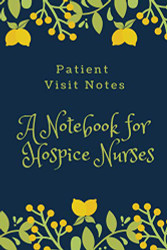 Patient Visit Notes: A Notebook for Hospice Nurses