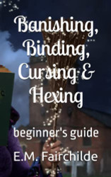 Banishing Binding Cursing & Hexing: Beginner's Guide