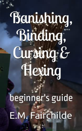 Banishing Binding Cursing & Hexing: Beginner's Guide