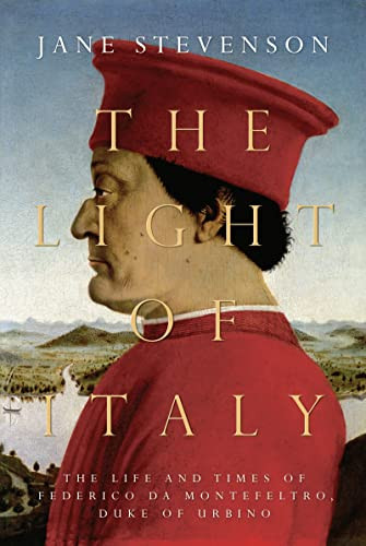 Light of Italy: The Life and Times of Federico da Montefeltro